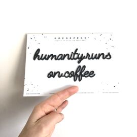Goegezegd quote Humanity runs on coffee